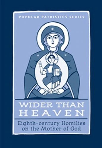 Wider Than Heaven: Eighth-century Homilies on the Mother of God - Theological Studies - Book Orthodox Christian Book