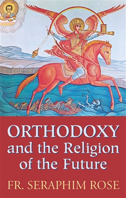 Orthodoxy and the Religion of the Future by Fr. Seraphim Rose - 5 Books - Book Study - Multiple Book Discount 20% off Orthodox Christian Book