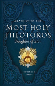 Akathist to the Most Holy Theotokos, Daughter of Zion - Prayer Book Orthodox Christian Book