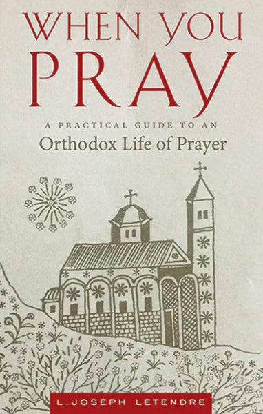 When You Pray: A Practical Guide to an Orthodox Life of Prayer - Christian Life - Book Orthodox Christian Book