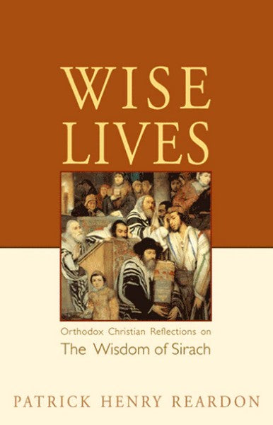 Wise Lives: Orthodox Christian Reflections on the Wisdom of Sirach  - Bible Commentary - Book Orthodox Christian Book