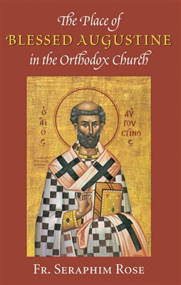The Place of Blessed Augustine in the Orthodox Church by Fr. Seraphim Rose - 5 Books - Book Study - Multiple Book Discounts 20% off Orthodox Christian Book