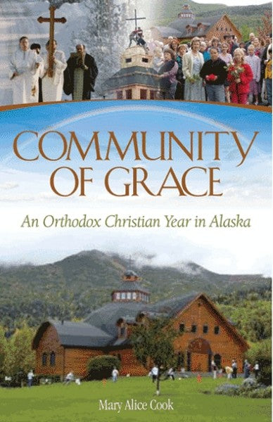 Community of Grace: An Orthodox Christian Year in Alaska - Christian Life - Book Orthodox Christian Book