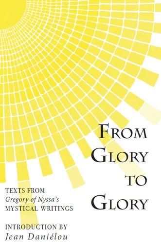 From Glory to Glory - Text from St Gregory of Nyssa's Mystical Writings - Christian Life - Spiritual Instruction - Book Orthodox Christian Book