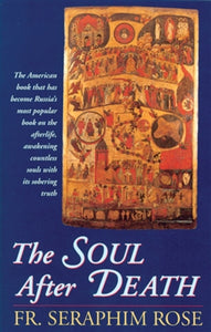 The Soul After Death by Fr. Seraphim Rose - 5 Books - Book Study - Multiple Book Discounts 20% off Orthodox Christian Book