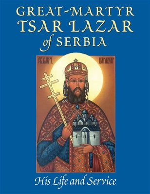 Great Martyr Tsar Lazar of Serbia: His Life and Service by Fr. Daniel Rogich - 5 each - Service Book - Multiple Book Discounts 20% off Orthodox Christian Book