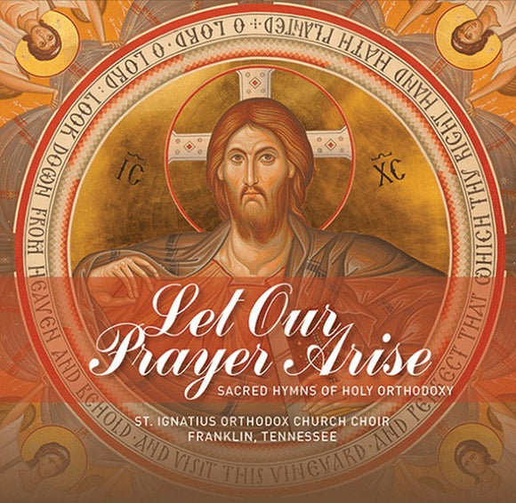 Orthodox Music CD Let Our Prayer Arise: St Ignatius Choir