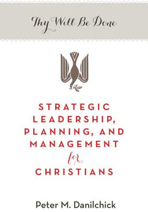 Thy Will Be Done: Strategic Leadership, Planning, and Management for Christians - Christian Life - Book Orthodox Christian Book