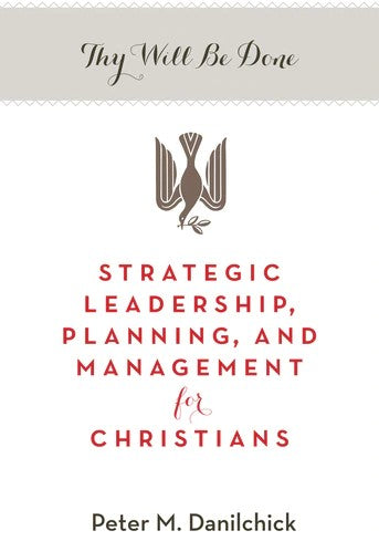 Thy Will Be Done: Strategic Leadership, Planning, and Management for Christians - Christian Life - Book Orthodox Christian Book