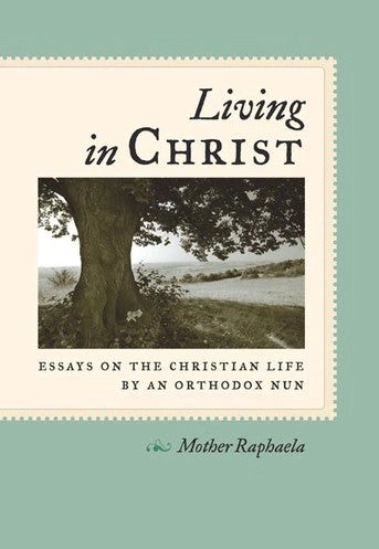 Living in Christ by Mother Raphaela - Christian Life - Book Orthodox Christian Book