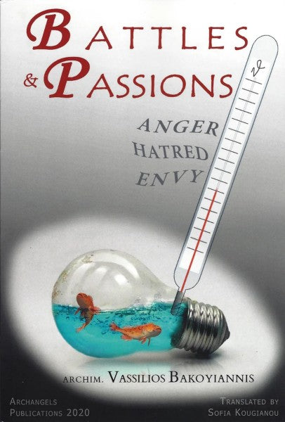 Battles and Passions. Anger, Hatred, Envy by Archimandrite Vassilios Bakoyiannis - Spiritual Instruction - Archangels Publications - Book Orthodox Christian Book
