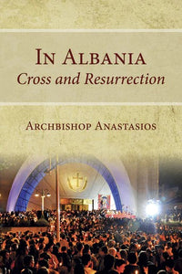 In Albania - Cross and Resurrection - Church History - Christian Life - Book Orthodox Christian Book