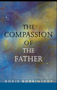 The Compassion of the Father - Spiritual Instruction - Book Orthodox Christian Book