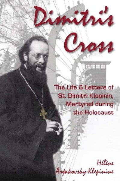 Dimitri’s Cross: The Life and Letters of St. Dimitri Klepinin, Martyred during the Holocaust - Christian Life - Book Orthodox Christian Book