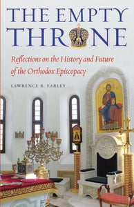 The Empty Throne: Reflections on the History and Future of the Orthodox Episcopacy - Christian Life - Book Orthodox Christian Book