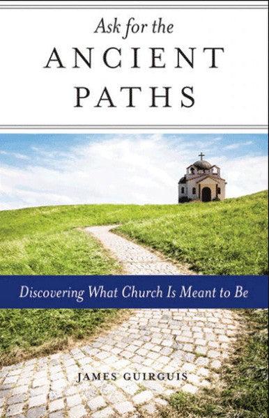 Ask for the Ancient Paths: Discovering What Church Is Meant to Be - Christian Life - Book Orthodox Christian Book