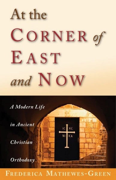 At the Corner of East and Now: A Modern Life in Ancient Christian Orthodoxy- Christian Life - Book Orthodox Christian Book