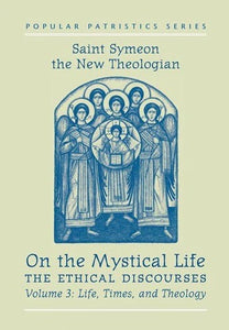 On the Mystical Life, The Ethical Discourses: St. Symeon the New Theologian, Volume III: Life, Times, and Theology - Theological Studies - Book Orthodox Christian Book