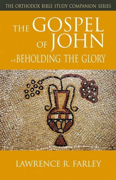 The Gospel of John: Beholding the Glory - Bible Commentary - Book Orthodox Christian Book