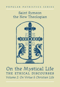 On the Mystical Life, The Ethical Discourses: St. Symeon the New Theologian, Volume II: On Virtue and Christian Life - Spiritual Instruction - Theological Studies - Book Orthodox Christian Book