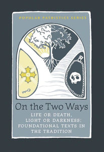 On the Two Ways: Life or Death, Light or Darkness: Foundational Texts in the Tradition - Christian Life - Book Orthodox Christian Book