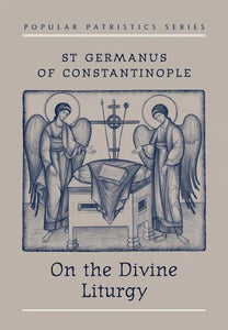 On the Divine Liturgy: St. Germanus of Constantinople - Theological Studies - Book Orthodox Christian Book