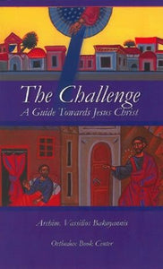 The Challenge: A Guide Towards Christ by Archimandrite Vassilios Bakoyiannis - Christian Life - Archangels Publications - Book Orthodox Christian Book