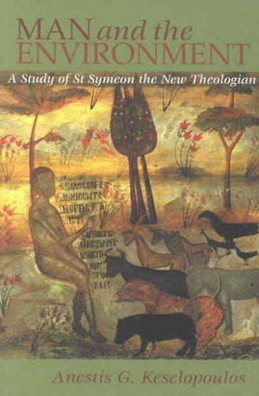 Man and the Environment: A Study of St Symeon the New Theologian - Christian Life - BookT Orthodox Christian Book