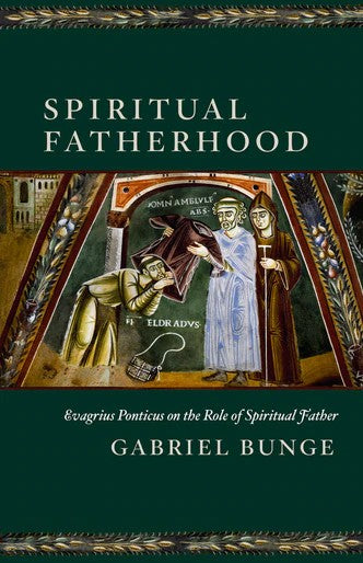 Spiritual Fatherhood: Evagrius Ponticus on the Role of the Spiritual Father - Theological Studies - Christian Life - Book Orthodox Christian Book