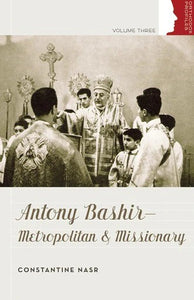Antony Bashir: Metropolitan and Missionary - Church History - Book Orthodox Christian Book