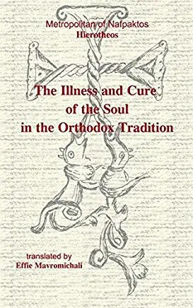 ILLNESS AND CURE OF THE SOUL IN THE ORTHODOX TRADITION by Metropolitan Hierotheos of Nafpaktos - Healing - Spiritual Instruction - Book Orthodox Christian Book