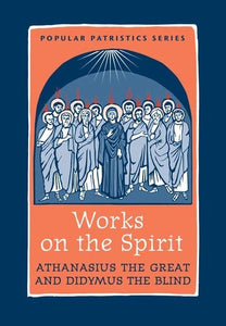 Works on the Spirit: St Athanasius the Great & St Didymus the Blind - Theological Studies - Book Orthodox Christian Book
