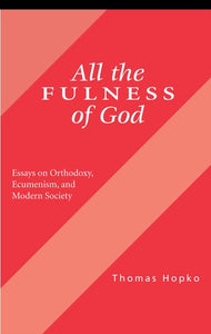 All the Fulness of God: Essays on Orthodoxy, Ecumenism, and Modern Society - Christian Life - Book Orthodox Christian Book
