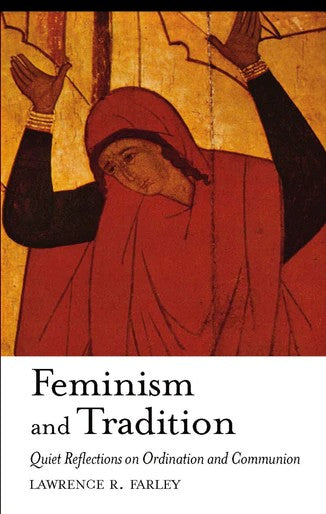 Feminism and Tradition: Quiet Reflections on Ordination and Communion - Christian Life Today - Book Orthodox Christian Book