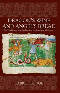 Dragon's Wine and Angel's Bread - The Teachings of Evagrius Ponticus on Anger and Meekness - Spiritual Instruction - Book Orthodox Christian Book