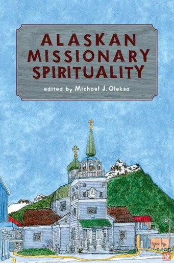 Alaskan Missionary Spirituality - Church History - Lives of Saints - Book Orthodox Christian Book