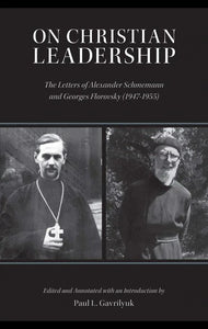 On Christian Leadership: The Letters of Alexander Schmemann and Georges Florovsky (1947-1955)- Church History - Christian Life - Book Orthodox Christian Book