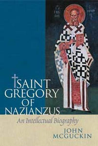 Saint Gregory of Nazianzus: An Intellectual Biography - Lives of Saints - Theological Studies - Book Orthodox Christian Book