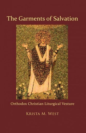 The Garments of Salvation: Orthodox Christian Liturgical Vesture - Church History - Book Orthodox Christian Book