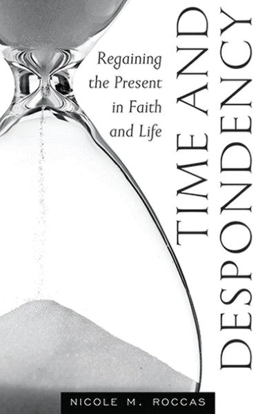 Time and Despondency: Regaining the Present in Faith and Life - An Antidote to Despondency - Christian Life - Spiritual Instruction - Book Orthodox Christian Book