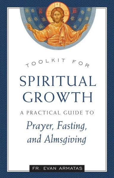 Toolkit for Spiritual Growth: A Practical Guide to Prayer, Fasting, and Almsgiving - Spiritual Instruction - Book Orthodox Christian Book