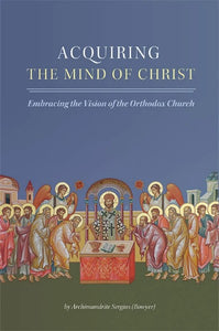 Acquiring the Mind of Christ: Embracing the Vision of the Orthodox Church - Christian Life - Book Orthodox Christian Book