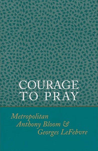 Courage to Pray by Metropolitan Anthony Bloom - Christian Life - Book Orthodox Christian Book