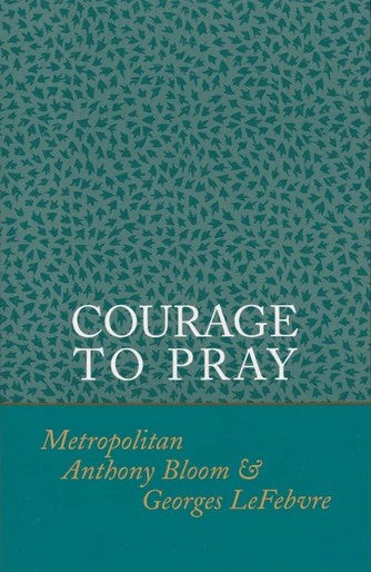 Courage to Pray by Metropolitan Anthony Bloom - Christian Life - Book Orthodox Christian Book