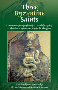 Three Byzantine Saints: St Daniel the Stylite, St Theodore of Sykeon, and St John the Almsgiver - Lives of Saints - Book Orthodox Christian Book
