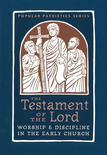 The Testament of the Lord: Worship & Discipline in the Early Church - Christian Life - Church History - Book Orthodox Christian Book