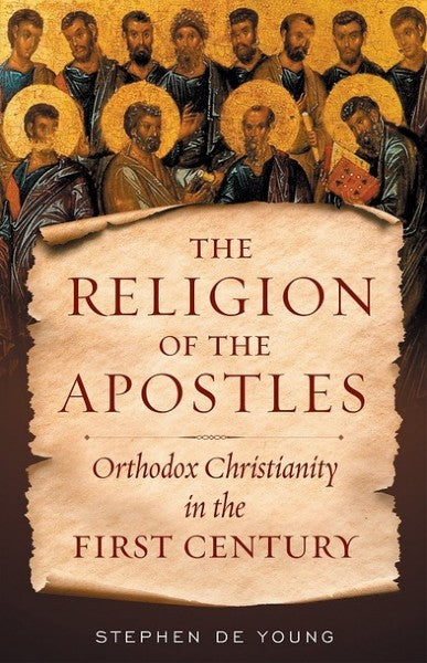 The Religion of the Apostles: Orthodox Christianity in the First Century - Orthodox Theology - Book