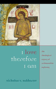 I Love Therefore I Am: The Theological Legacy of St Sophrony - Theological Studies - Book Orthodox Christian Book