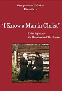 I KNOW A MAN IN CHRIST by Metropolitan Hierotheos of Nafpaktos - St Sophrony - Lives of Saints - Book Orthodox Christian Book