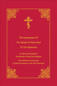 Explanation of the Epistle of St. Paul to the Ephesians by St. Theophylact of Ochrid - Bible Commentary - Book Orthodox Christian Book